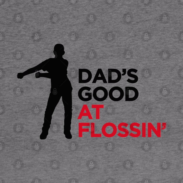 Dad's good at flossin' flossing Floss like a boss by LaundryFactory